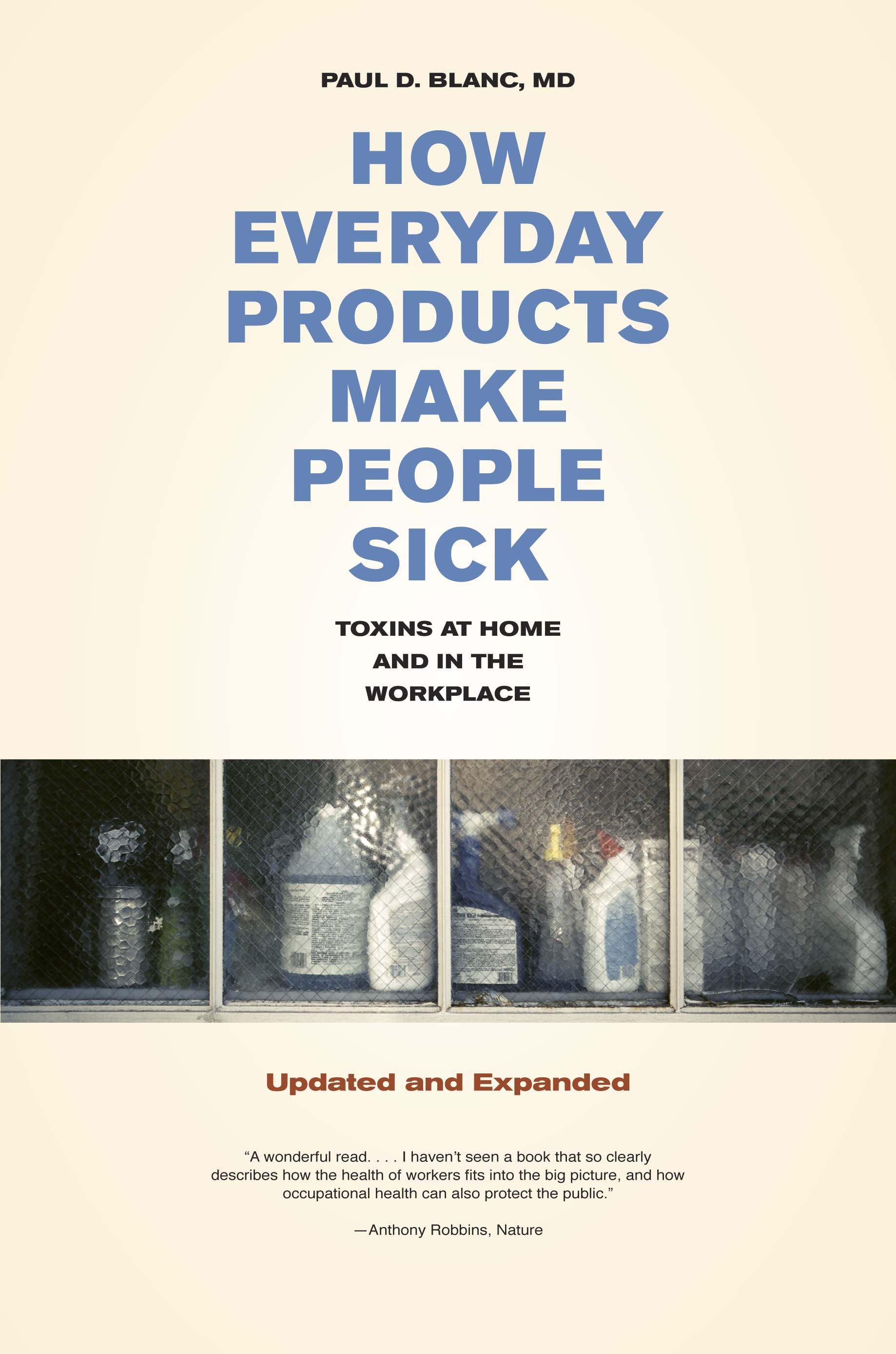 How Everyday Products Make People Sick: Toxins at Home and in the Workplace Paul D. Blanc